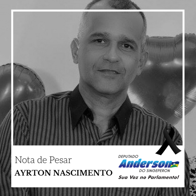 Nota de Pesar do Deputado Anderson do Singeperon - Ayrton da Silva Nascimento