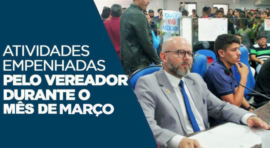 ATUAÇÃO Atividades empenhadas pelo vereador durante o mês de Março2018