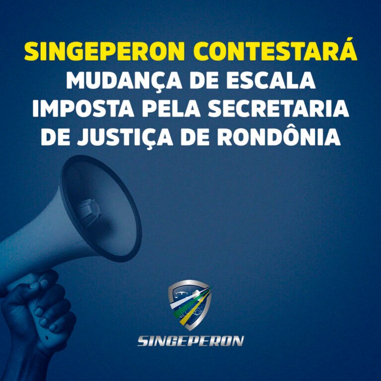 Singeperon contestará mudança de escala imposta pela Secretaria de Justiça de Rondônia 7 Singeperon contestará mudança de escala imposta pela Secretaria de Justiça de Rondônia